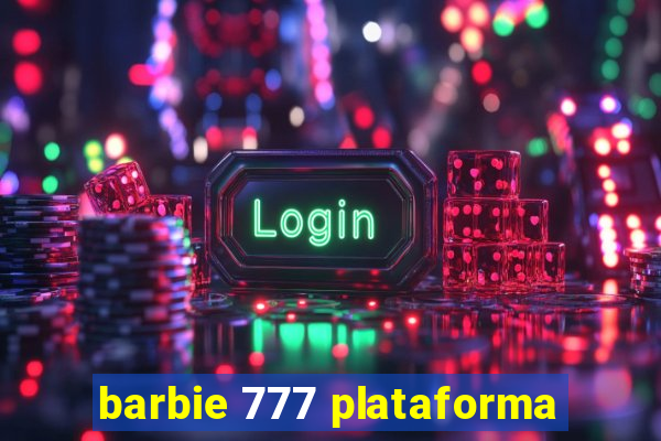 barbie 777 plataforma